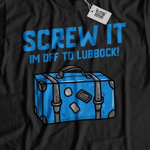 Screw It I'm Off To Lubbock! Unisex Funny Lubbock T-Shirt, Moving To Lubbock Shirt, Lubbock Vacation Gift, Relocating to Texas Gifts