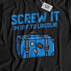 Screw It I&#39;m Off To Lincoln! Unisex Funny Lincoln T-Shirt, Moving To Lincoln Shirt, Lincoln Vacation Gift, Relocating to Nebraska Gifts