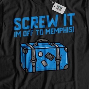 Screw It I'm Off To Memphis! Unisex Funny Memphis T-Shirt, Moving To Memphis Shirt, Memphis Vacation Gift, Relocating to Tennessee Gifts