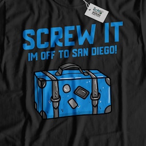 Screw It I&#39;m Off To San Diego! Unisex Funny San Diego T-Shirt, Moving To San Diego Shirt, California Vacation Gift, California Relocation
