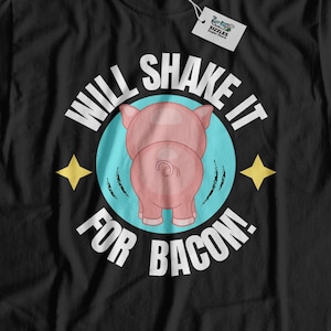 Will Shake It For Bacon T-Shirt & Unisex Funny Piggy Gifts For Pig Lovers And Piglet Tees