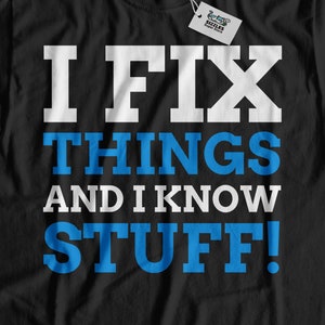 May include: Black t-shirt with white text that reads "I fix things and I know stuff!" in blue letters.