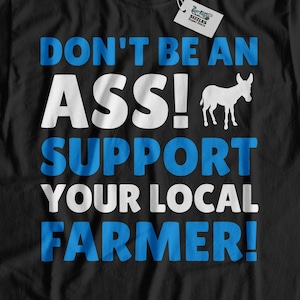 Ne sois pas un âne! Soutenez votre t-shirt fermier local | Cadeau pour les agriculteurs Chemise | Cadeaux agricoles mignons | Drôle d’agriculture Top