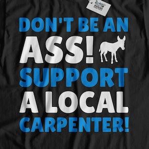 ¡No seas un asno! Apoye una camiseta de carpintero local / Regalo para un carpintero / Camisa de carpintería / Regalos de madera divertidos