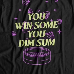 Unisex You Win Some You Dim Sum T-Shirt | Funny Chinese dishes Shirt | Chinese Food Gift Ideas