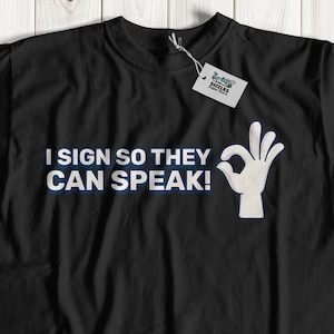 I Sign So They Can Speak! Unisex Sign Language T-Shirt & Deaf Friend Gifts