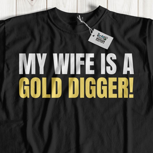 My Wife Is A Gold Digger T-Shirt And Joke, Pun, Rich Husband Gifts