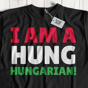 I Am A Hung Hungarian T-Shirt | Funny Hungary Shirts & Hungarian Shirts