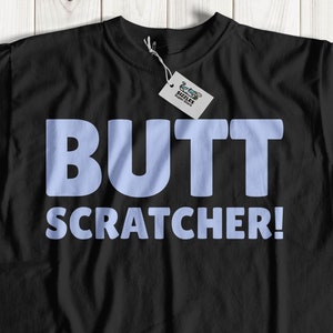 Unisex Funny Butt Scratcher T-Shirt | Butt-Scratcher Shirt | Bottom Gift Ideas