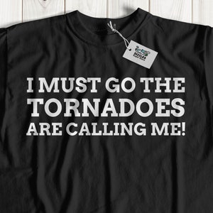 I Must Go The Tornadoes Are Calling Me! Unisex Funny Weather T-Shirt, Storm Chasers Shirt, Meteorologist Gift Ideas, Meteorology Gifts