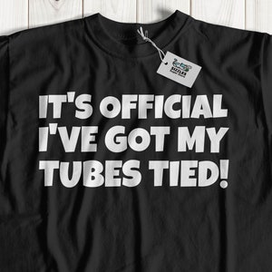 It&#39;s Official I&#39;ve Got My Tubes Tied T-Shirt & Tubal Ligation Gifts