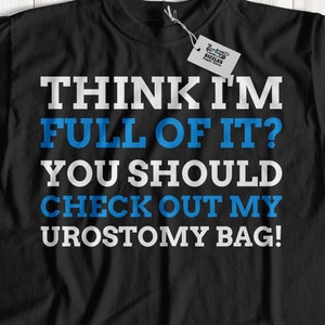 Myślisz, że jestem pełna tego? Sprawdź moją torbę! Unisex Funny Urostomy T-shirt, Pomysły na prezenty na operację pęcherza, Prezenty na operację urostomii, Koszulka stomijna