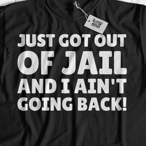 Net uit de gevangenis en ik ga niet terug! Unisex grappige out-of-jail T-shirt, out of prison cadeau ideeën, release day shirt