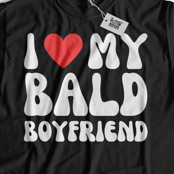 I Love My Bald Boyfriend Funny Girlfriend To A Bald Man T-Shirt & Skinhead, Alopecia Gifts