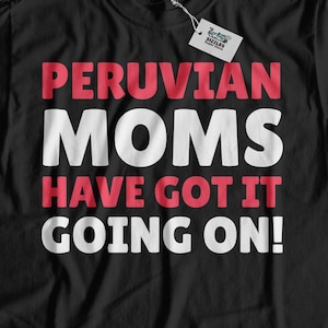 Peruanische Moms Have Got It Going On! Lustiges peruanisches Mama T-Shirt | Peruanische Mutter Geschenke aus Peru | Peruanisches Muttertagsgeschenk