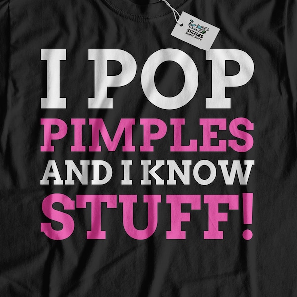 I Pop Pimples And I Know Stuff! Unisex Funny Dermatologist T-Shirt | Cute Pimple Popper Shirt | Blackheads Gift Ideas | Spot Squeezer Gifts