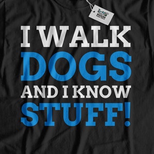 I Walk Dogs And I Know Stuff! Dog Walking T-Shirt | Dog Walker Gift Ideas | Dogsitter Shirt | Professional Dogwalker Gifts