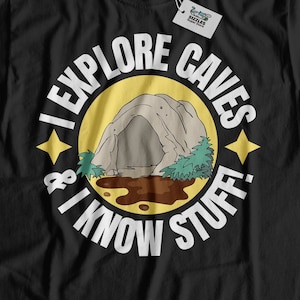 I Explore Caves & I Know Stuff! Caving T-Shirt And Cave Explorer Gifts / Spelunking Tees For potholer