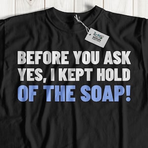 Yes, I Kept Hold Of The Soap! Unisex Funny Parole Jail T-Shirt And Out Of Prison Gifts
