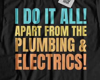 ¡Yo lo hago todo! ¡Aparte de fontanería y electrónica! Camiseta unisex divertida de Handyman DIYer y regalos de construcción