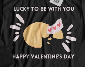 Lucky To Be With You. Happy Valentines Day T-Shirt Fortune Cookies Gifts