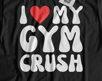 I Love My Gym Crush! Unisex Funny Gym Partner T-Shirt And Gym Lover Gifts