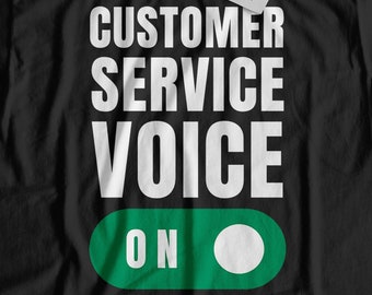 Customer Service Voice On! Unisex Funny Customer Support T-Shirt & Sales Assistant Gifts