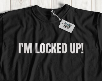 I'm Locked Up! Unisex Funny Submissive T-Shirt And Locktober Gifts, Prisoner Tees