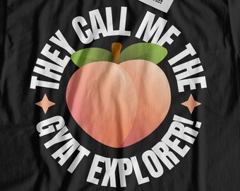 They Call Me The Gyat Explorer! Unisex Funny Gyatt T-Shirt And Peachy Booty Gifts