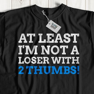 Unisex At least I'm not a loser with 2 Thumbs! | funny thumb removal t-shirt | fun thumb amputation t-shirt | Cool thumb top | Thumb amputee