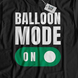 Balloon Mode On. Unisex Funny Balloon Artist T-Shirt & Balloon Benders Gifts For Balloon Animal Twisters