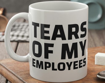 Tears Of My Employees Mug 11oz 330ml Funny Gift For Manager & Owner Mugs