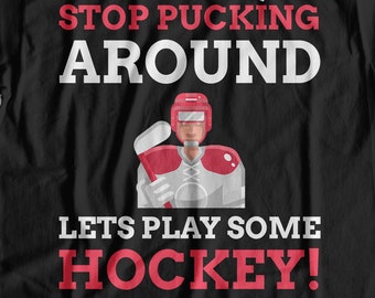 Stop Pucking Around Lets Play Some Hockey! Unisex Funny Hockey T-shirt, Ice Hockey Player Shirt, Gift For A Hockey Fan, Fun Puck Shirts