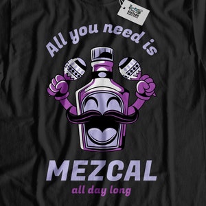 All You Need Is Mezcal Unisex Funny Mezcal T-Shirt | Cute Mexican Cartoon Shot Gift Ideas | Mezcal Drink Shirt