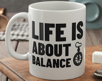 Life Is About Balance. Funny Unicyclist Mug 11oz 330ml & Unicycle Gifts