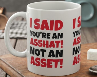 I Said You're An Asshat! Not An Asset! Funny Accountant Mug 11oz 330ml & Fun Office Mugs