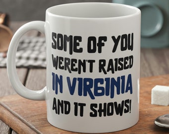 Some Of You Weren't Raised In Virginia And It Shows Funny Virginian Mug 11oz 330ml