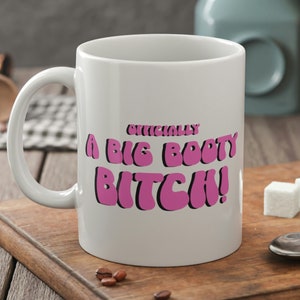 Officieel A Big Booty Bitch Mug 11oz 330ml BBL Surgery Gifts & Big Butt Mugs
