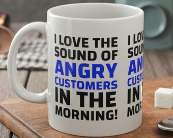 I Love The Sound Of Angry Customers In The Morning! Funny Customer Service Mug 11oz 330ml & Customer Support Agent Mugs