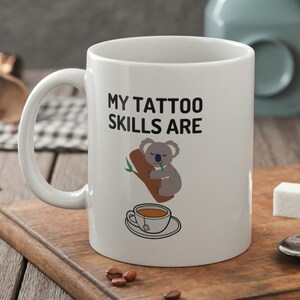 My Tattoo Skills Are Koala Tea Funny Tattooist Mug 11oz 330ml Tattoo Gifts