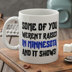 Alcuni di voi non sono stati cresciuti in Minnesota e mostra una divertente tazza Minnesotan da 11 once 330 ml