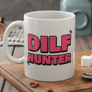 DILF Hunter Mug 11oz 330ml MILF Gifts & Husband Mugs