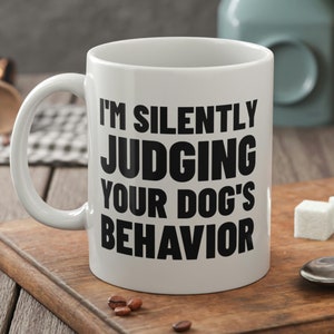 Je juge silencieusement le comportement de votre chien Funny Dog Trainer Mug 11 oz 330 ml