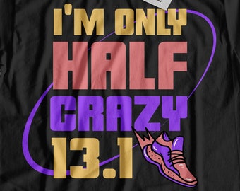 Unisex I'm Only Half Crazy 13.1 Funny Half Marathon T-Shirt | Fun Runner Shirts & Running Gifts