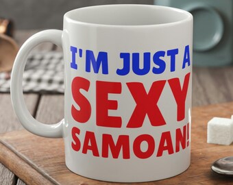 I'm Just A Sexy Samoan Mug 11oz 330ml Samoa Boyfriend Gifts