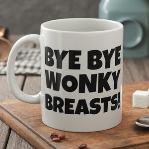 Bye Bye Wonky Breasts Mug 11oz 330ml Boob Job Gifts