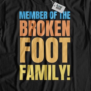 Member Of The Broken Foot Family! Unisex Broken Foot T-Shirt & Feet Surgery Gifts