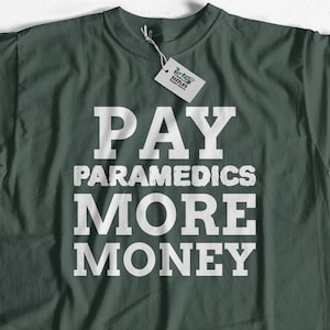 Pay Paramedics More Money T-Shirt | Paramedic tshirt | funny paramedic tshirt | gift for paramedic | Paramedic gift | cool paramedic shirt