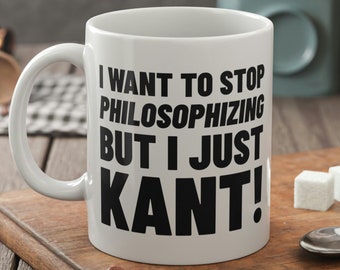 Je veux arrêter de philosopher mais je viens de Kant Mug 11 oz 330 ml Funny Philosopher Mugs & Philosophy Gifts