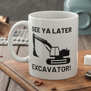 See Ya Later Excavator Mug 11oz 330ml Digger Operator Gifts